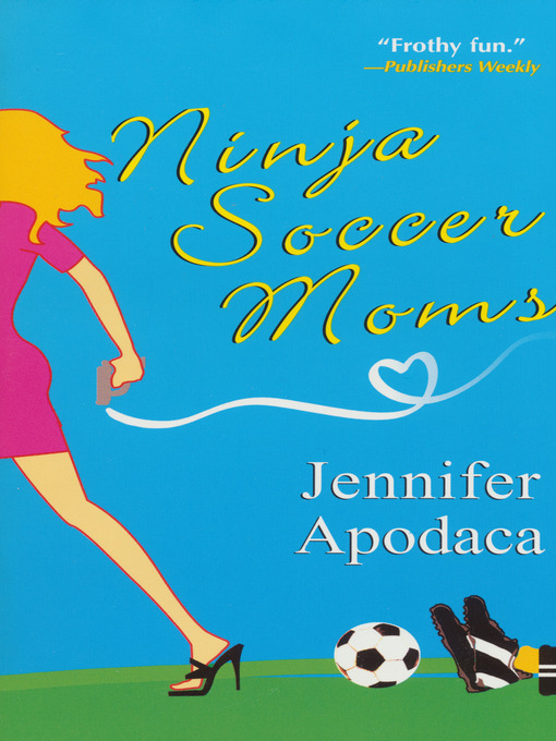 Title details for Ninja Soccer Moms by Jennifer Apodaca - Available